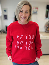 Load image into Gallery viewer, &#39;Just... be you, do you, for you&#39; Sweatshirt - Various Colours