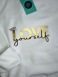 NEW - 'Just... love yourself' Sweatshirt - Various Colours